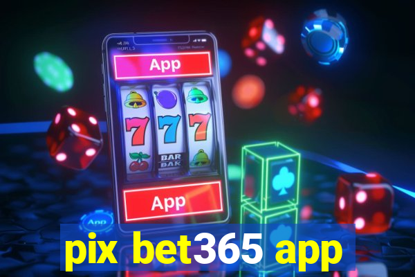 pix bet365 app